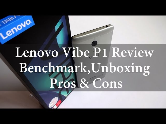 Lenovo Vibe P1 Review, Unboxing, Pros and Cons,Must watch!! | Techconfigurations