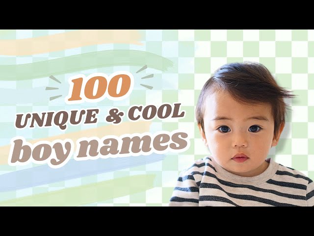 100 Unique Boy Names 2024: Cool & Stylish Baby Names for Boys