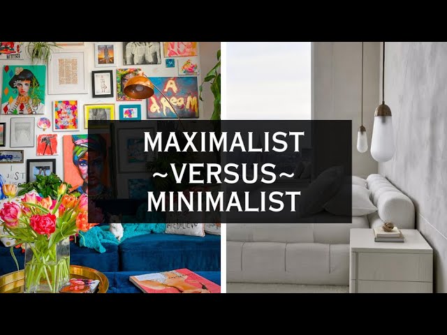 Home Decor Face-off: Maximalist vs. Minimalist Home Decor