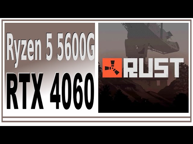 RTX 4060 -- Ryzen 5 5600G -- Rust FPS Test