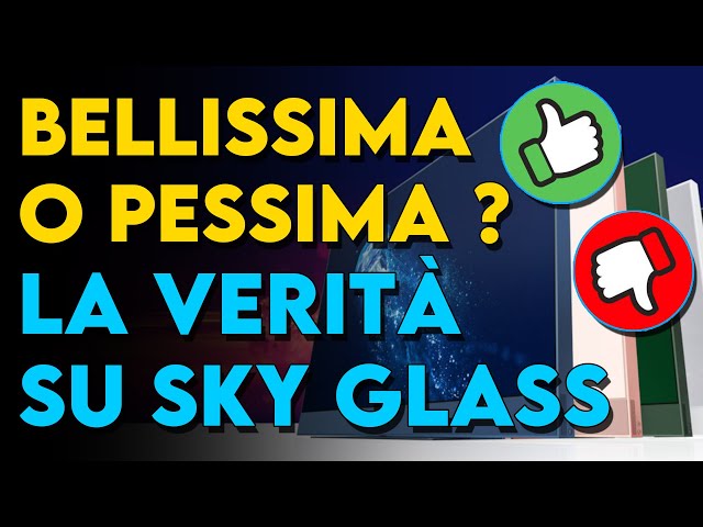 SKY GLASS, è veramente così bella come dicono ?