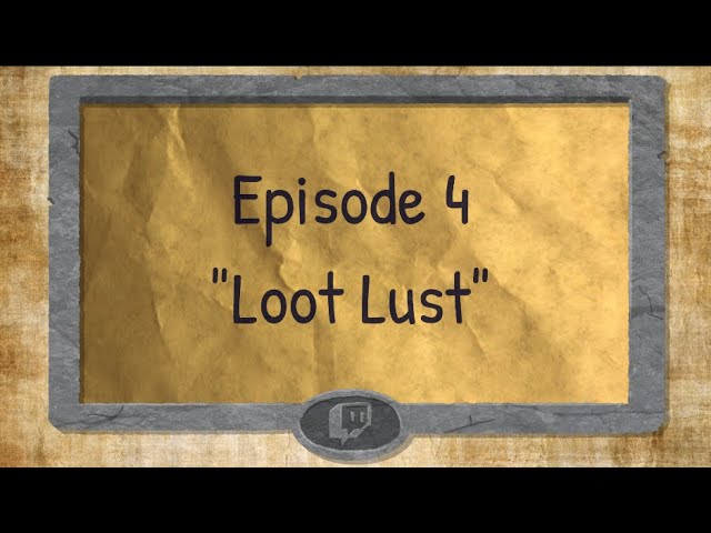 Twitch Tales - S1 E04 - "Loot Lust"