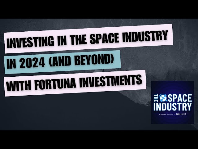 Investing in the space industry in 2024 - with Fortuna Investments