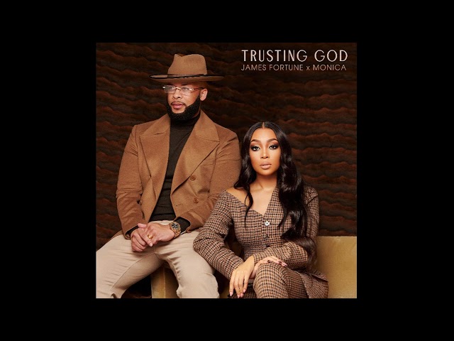 James Fortune x Monica - Trusting God (AUDIO ONLY)