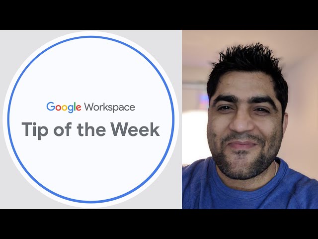 Using Google Workspace: Tip of the week from Googler Goldy Arora