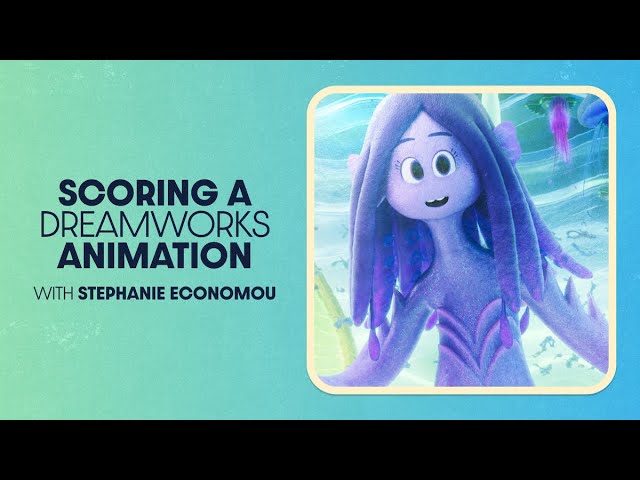 Scoring a Dreamworks Animation with Stephanie Economou