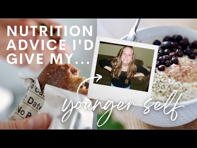 Nutrition Advice I'd Give My YOUNGER Self