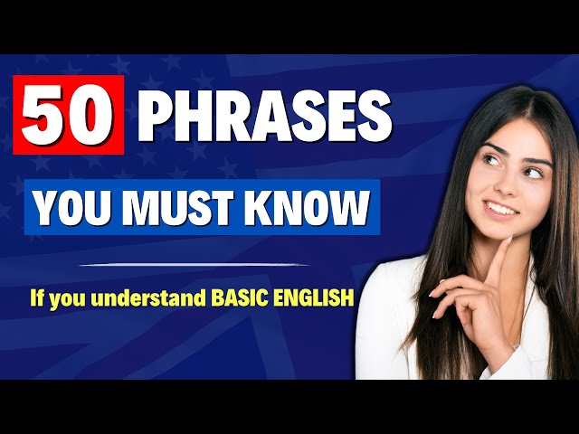 50 BASIC ENGLISH PHRASES You Must Know If You Want To Speak English