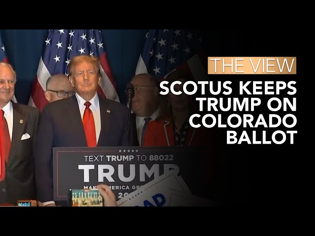SCOTUS Keeps Trump On Colorado Ballot | The View