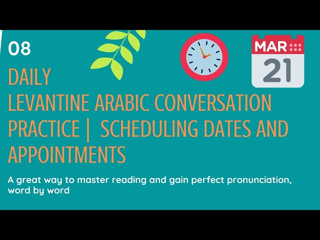 Daily Levantine Arabic Conversation Practice - Scheduling dates and appointments