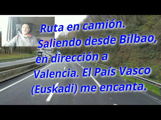 Ruta en camión. Saliendo desde Bilbao, en dirección a Valencia. El País Vasco (Euskadi) me encanta.