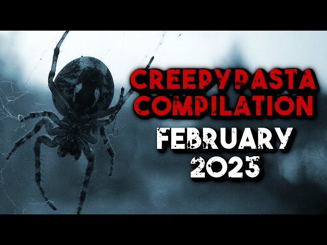 Creepypasta Compilation -  February 2023 | Creepypasta | r/NoSleep
