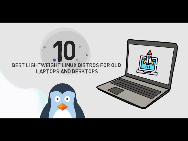 Best Lightweight Linux distros for old laptops and desktops