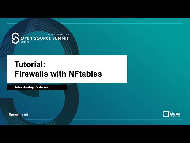 Tutorial: Firewalls with NFtables - John Hawley, VMware