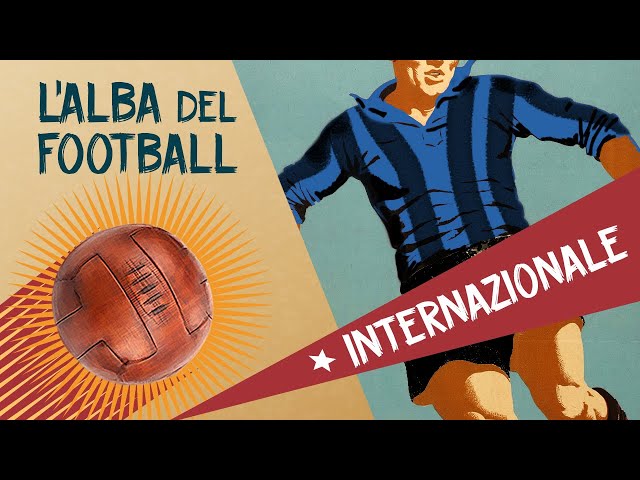 Internazionale - L'alba del football