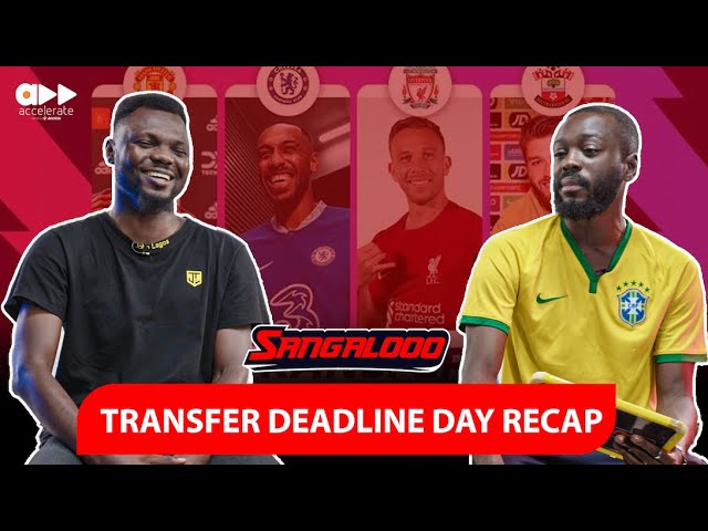 Transfer deadline day recap on Sangalooo