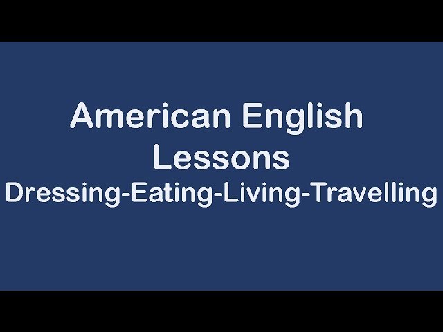 American English Lessons on Dressing Eating Living Travelling