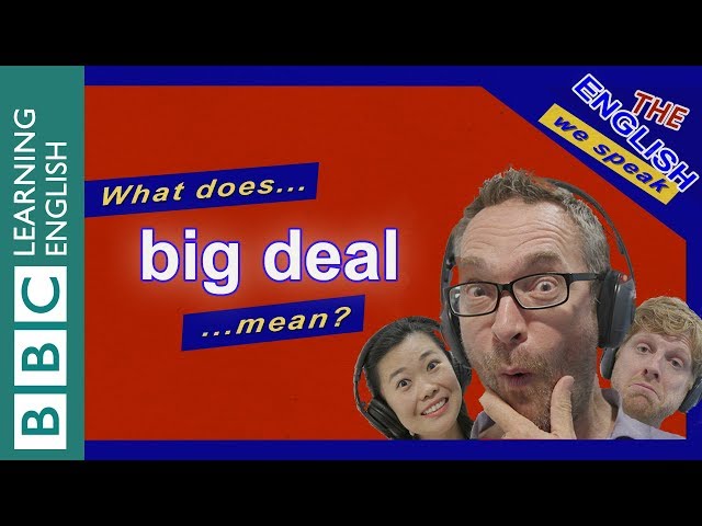 What does 'big deal' mean?