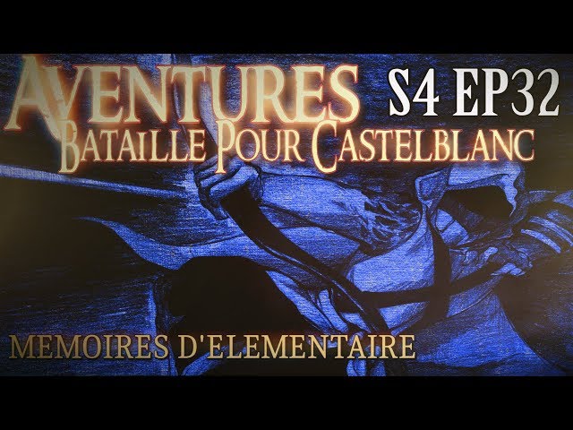 Aventures Bataille pour Castelblanc - Episode 32 - Mémoires d'élémentaire