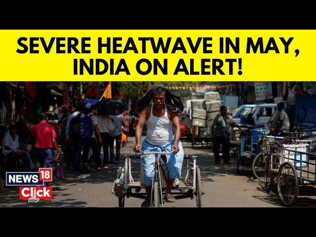 Heatwave Alert | IMD Predicts Above-Normal Temperatures Continuing Into May | Summer Season | N18V