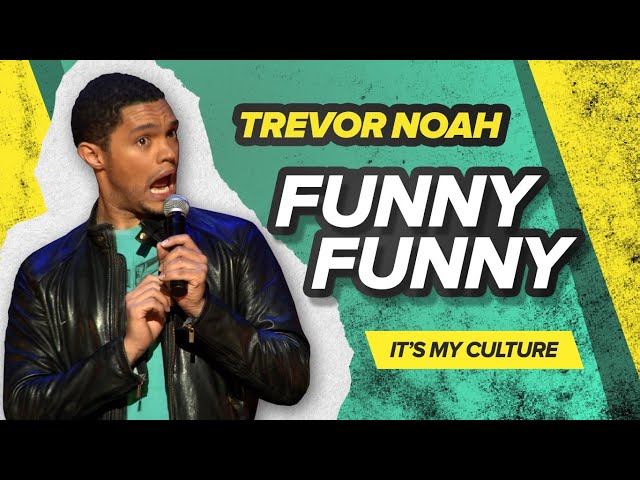 "Funny, Funny" - Trevor Noah - (It's My Culture)