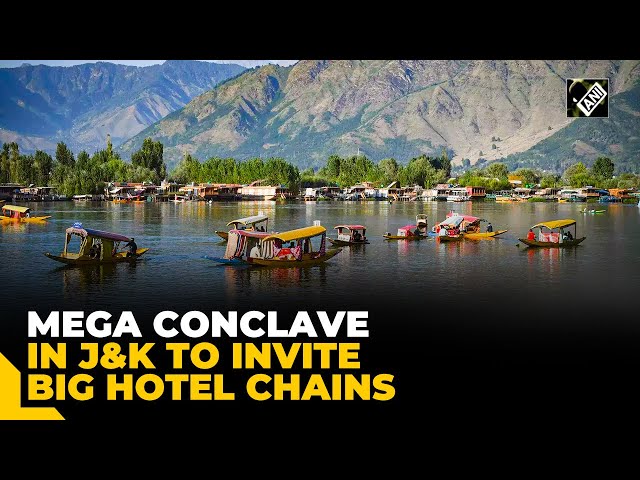 Mega Conclave after 38 years; Kashmir invites big chains of hotels to promote tourism