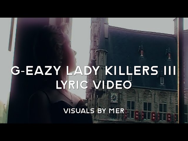 G-Eazy - Lady Killers III Lyric Video [VISUALS BY MER]