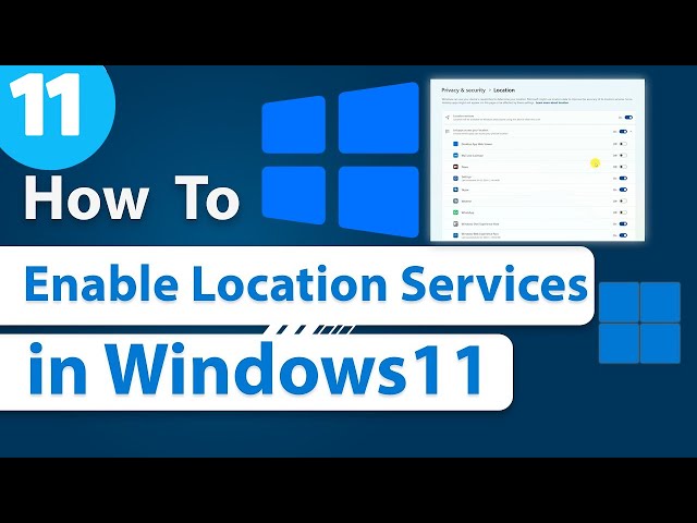 Unlock The Power Of Location Services On Windows 11! Easy Steps To Turn On Location Tracking