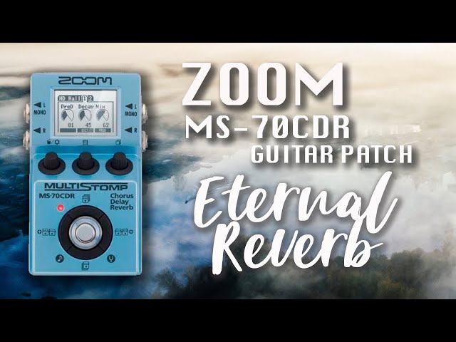 Zoom MS-70CDR  ☁️ ETERNAL REVERB ☁️ Patch/Preset - Unlock the Ultimate Eternal Reverb Guitar Preset