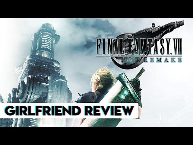 Final Fantasy VII Remake | Girlfriend Reviews