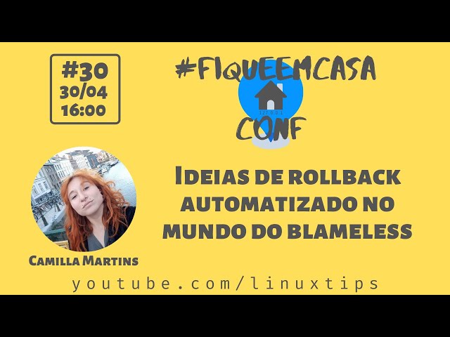 Camilla Martins - Ideias de rollback automatizado no mundo do blameless | #FiqueEmCasaConf
