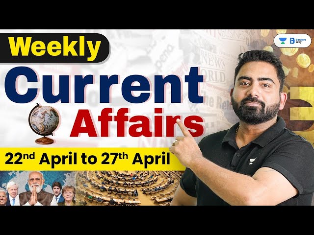 Weekly Current Affairs | 22 - 27 April | Current Affairs Today | Current Affairs by Abhijeet Sir