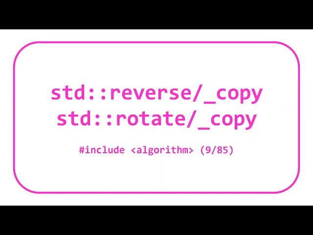 STL Algorithms 3: std::reverse/_copy & std::rotate/_copy