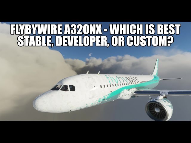 FlyByWire A320 NX - Stable, Developer or Custom? Which Version Is Best For You?