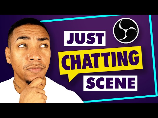 How to Setup a Just Chatting Scene in OBS Studio