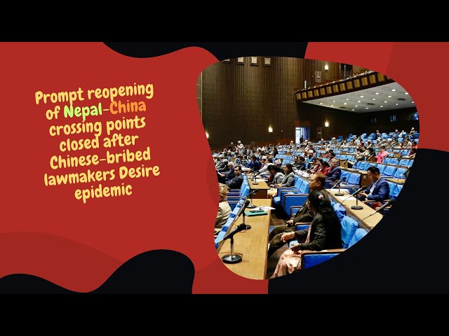 Reopening of Nepal-China crossing points closed after epidemic is desired by Chinese-bribed lawmaker