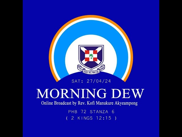 Saturday 27th April, 2024 Morning Online Broadcast by Rev. Kofi Manukure Akyeampong