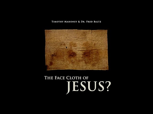 The Face Cloth of Jesus? With Dr. Fred Baltz (episode 1 of 2)