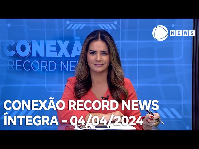 Conexão Record News - 03/04/2024