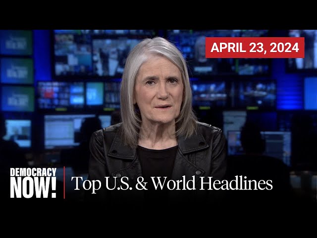 Top U.S. & World Headlines — April 23, 2024