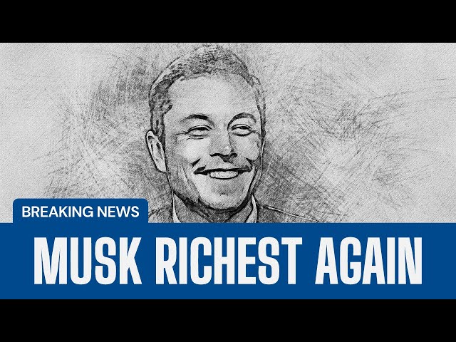 Elon Musk is the richest person in the world again
