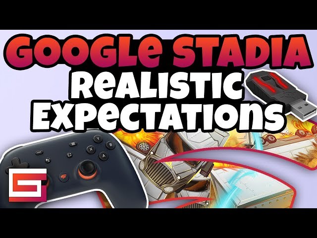 Google Stadia Realistic Expectations, What Should We Expect?
