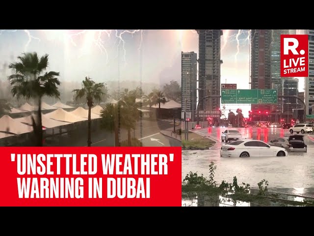 Heavy Rains Lash Dubai, Authorities Issue 'Unsettled Weather' Warning