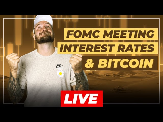🔥 LIVE: FOMC MEETING / INTEREST RATES / BITCOIN