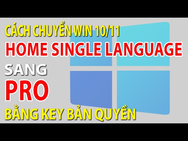 Cách chuyển Win 10/11 Home Single Language sang Pro bằng KEY BẢN QUYỀN giá rẻ