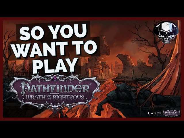 So You Want To Play Pathfinder: Wrath Of The Righteous (New Player's Guide)