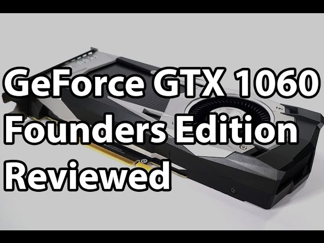 The GeForce GTX 1060 6GB Review - GP106 Starting at $249