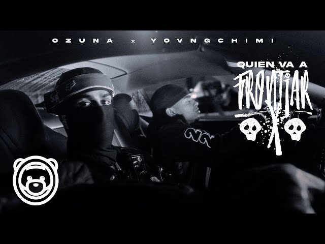 Ozuna, YOVNGCHIMI - Quien Va a Frontiar (Video Oficial)