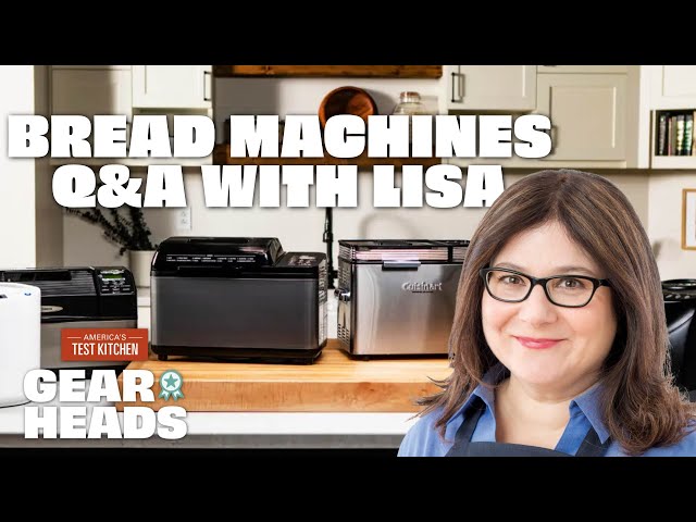 Equipment Expert Lisa McManus Answers Your Questions About Bread Machines | Gear Heads