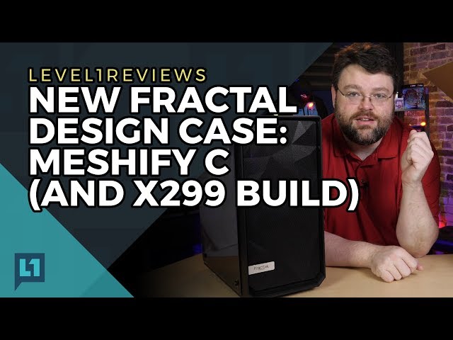 NEW Fractal Design Case: Meshify C (and x299 build)